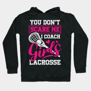 You Don't Scare Me I Coach Girls Lacrosse Hoodie